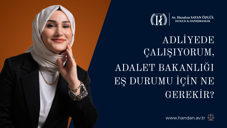 Adliyede Çalışıyorum, Adalet Bakanlığı Eş Durumu İçin Ne Gerekir?
