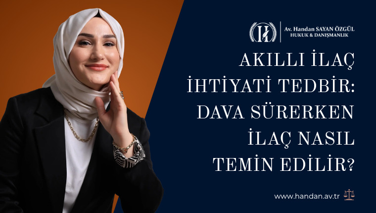 Akıllı İlaç İhtiyati Tedbir: Dava Sürerken İlaç Nasıl Temin Edilir?
