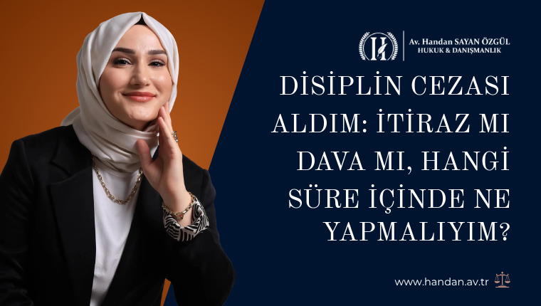Disiplin Cezası Aldım: İtiraz mı Dava mı, Hangi Süre İçinde Ne Yapmalıyım?