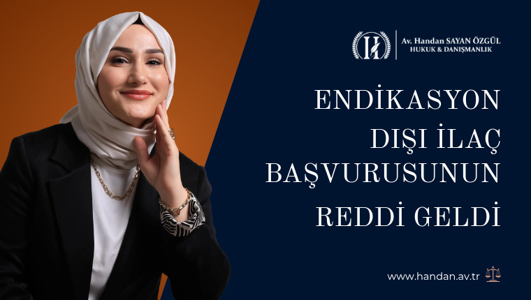Endikasyon Dışı İlaç Başvurusunun Reddi Geldi, İtiraz mı Edeyim Dava mı Açayım