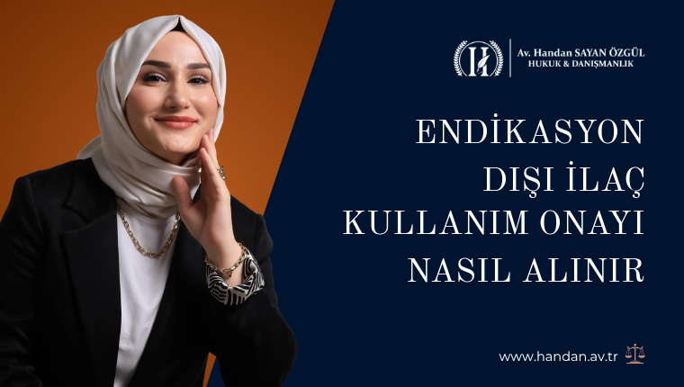 Endikasyon Dışı İlaç Kullanım Onayı Nasıl Alınır, Başvuruyu Kim Yapar