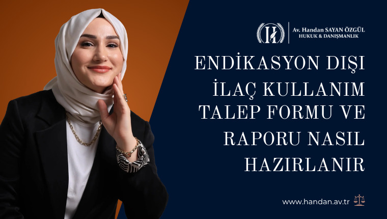 Endikasyon Dışı İlaç Kullanım Talep Formu ve Raporu Nasıl Hazırlanır