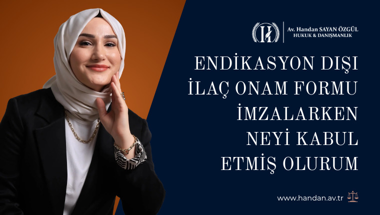 Endikasyon Dışı İlaç Onam Formu İmzalarken Neyi Kabul Etmiş Olurum