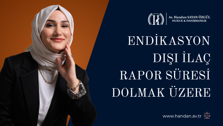 Endikasyon Dışı İlaç Rapor Süresi Dolmak Üzere, Onayı Nasıl Uzatırım