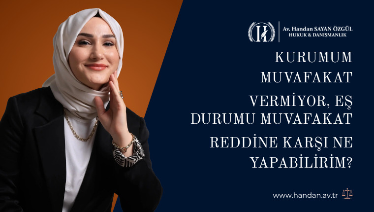 Kurumum Muvafakat Vermiyor, Eş Durumu Muvafakat Reddine Karşı Ne Yapabilirim?