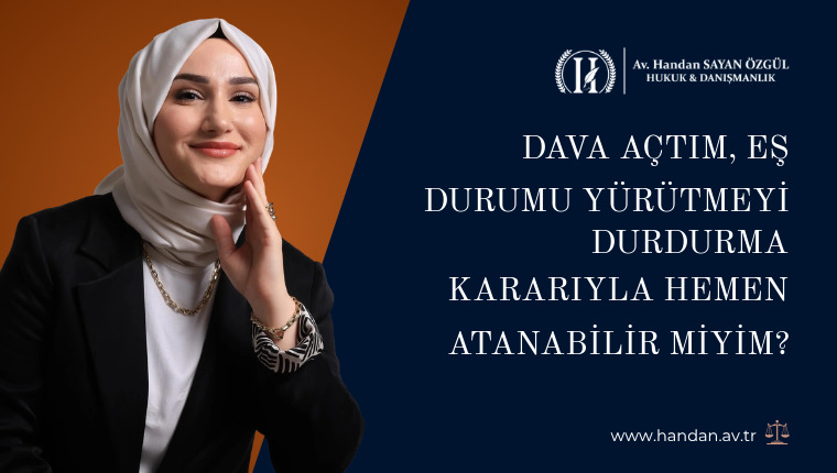 Dava Açtım, Eş Durumu Yürütmeyi Durdurma Kararıyla Hemen Atanabilir miyim?