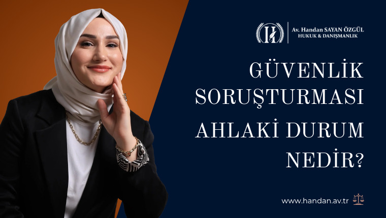 Güvenlik Soruşturması Ahlaki Durum Nedir?