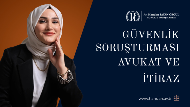 Güvenlik Soruşturması Avukatı Ne Yapar, Olumsuz Sonuca Nasıl İtiraz Edilir