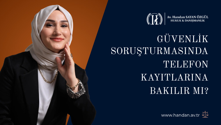 Güvenlik Soruşturmasında Telefon Kayıtlarına Bakılır mı, Telefon Dinlenir mi?