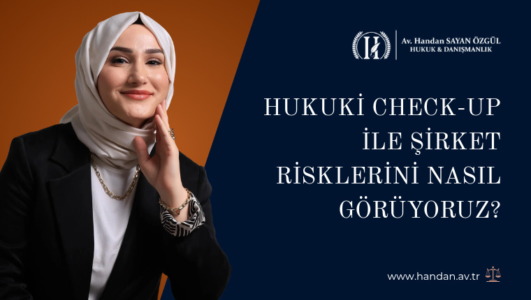 Hukuki Check-Up ile Şirket Risklerini Nasıl Görüyoruz?