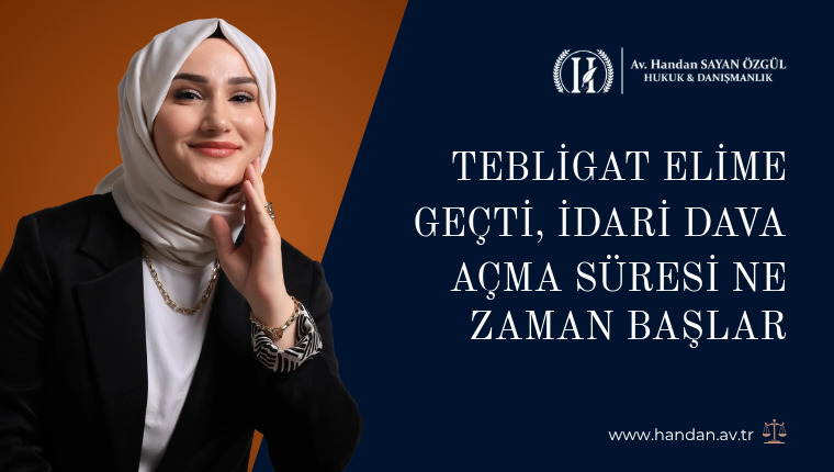 Tebligat Elime Geçti, İdari Dava Açma Süresi Ne Zaman Başlar