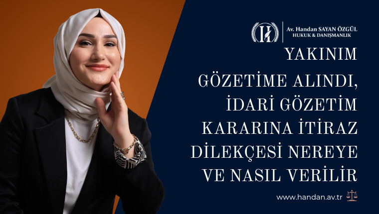 Yakınım Gözetime Alındı, İdari Gözetim Kararına İtiraz Dilekçesi Nereye ve Nasıl Verilir