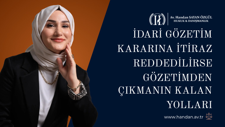 İdari Gözetim Kararına İtiraz Reddedilirse Gözetimden Çıkmanın Kalan Yolları