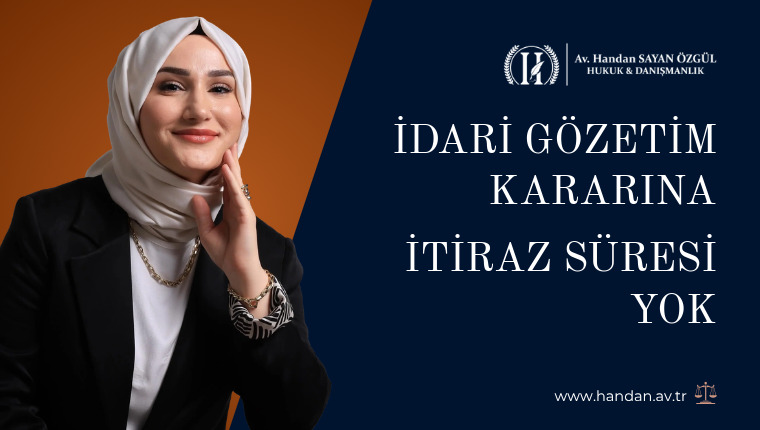 İdari Gözetim Kararına İtiraz Süresi Yok, Beklemek Neden Yine de Kaybettirir