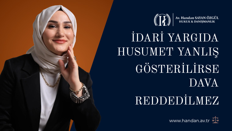 İdari Yargıda Husumet Yanlış Gösterilirse Dava Reddedilmez