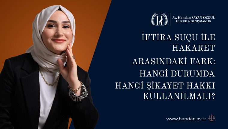 İftira Suçu ile Hakaret Arasındaki Fark: Hangi Durumda Hangi Şikayet Hakkı Kullanılmalı?