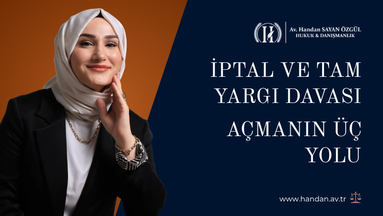 İptal ve Tam Yargı Davası Açmanın Üç Yolu
