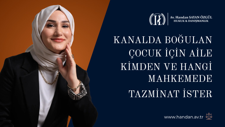 Kanalda Boğulan Çocuk İçin Aile Kimden ve Hangi Mahkemede Tazminat İster