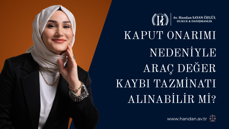 Kaput Onarımı Nedeniyle Araç Değer Kaybı Tazminatı Alınabilir Mi?