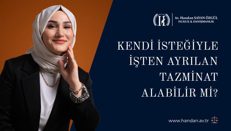 Kendi İsteğiyle İşten Ayrılan Tazminat Alabilir Mi?