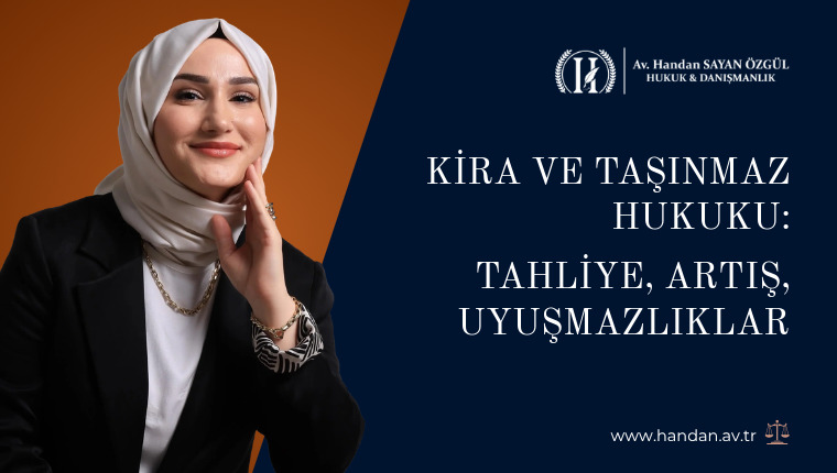 Kira ve Taşınmaz Hukuku: Tahliye, Artış, Uyuşmazlıklar