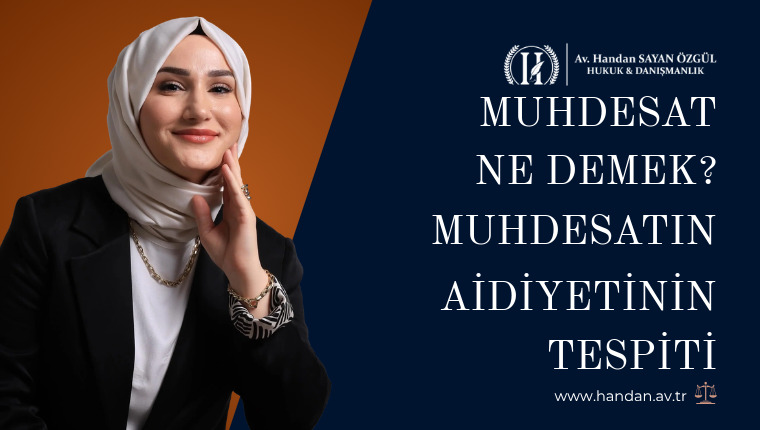 Muhdesat Ne Demek? Muhdesatın Aidiyetinin Tespiti
