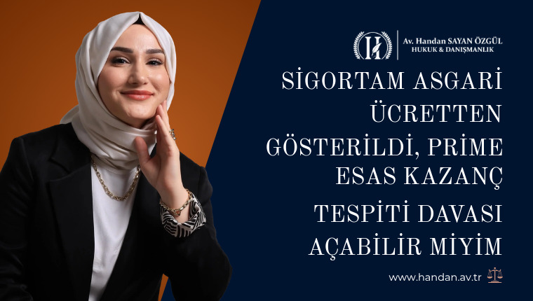 Sigortam Asgari Ücretten Gösterildi, Prime Esas Kazanç Tespiti Davası Açabilir miyim