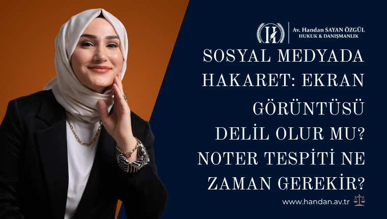 Sosyal Medyada Hakaret: Ekran Görüntüsü Delil Olur mu? Noter Tespiti Ne Zaman Gerekir?