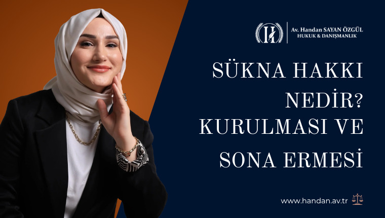Sükna Hakkı Nedir? Kurulması ve Sona Ermesi
