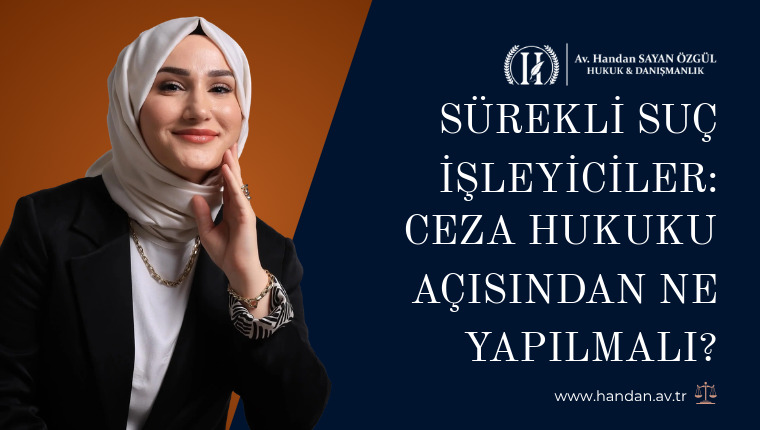 Sürekli Suç İşleyiciler: Ceza Hukuku Açısından Ne Yapılmalı?