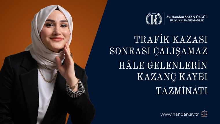 Trafik Kazası Sonrası Çalışamaz Hâle Gelenlerin Kazanç Kaybı Tazminatı