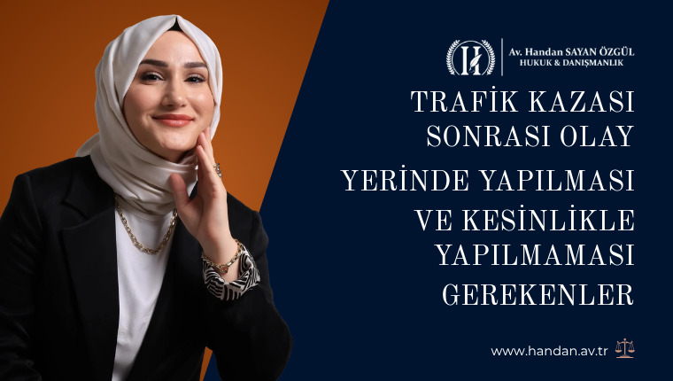 Trafik Kazası Sonrası Olay Yerinde Yapılması ve Kesinlikle Yapılmaması Gerekenler