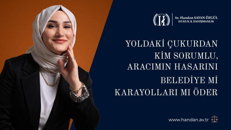Yoldaki Çukurdan Kim Sorumlu, Aracımın Hasarını Belediye mi Karayolları mı Öder