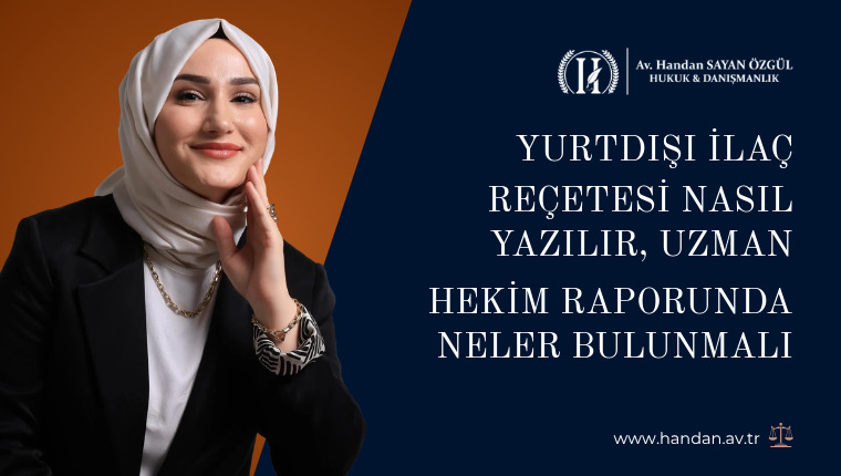 Yurtdışı İlaç Reçetesi Nasıl Yazılır, Uzman Hekim Raporunda Neler Bulunmalı